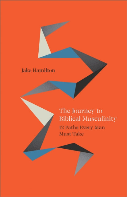 Book cover of: Journey to Biblical Masculinity. By: Jake Hamilton