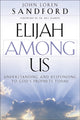 Book cover of: Elijah Among Us – Understanding and Responding to God`s Prophets Today. By: John Loren Sandford