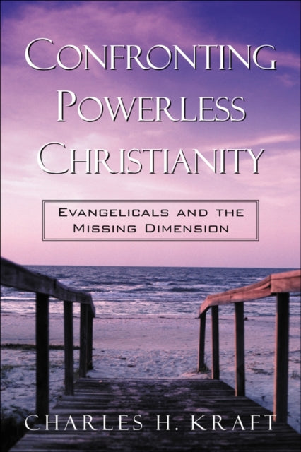 Book cover of: Confronting Powerless Christianity – Evangelicals and the Missing Dimension. By: Charles H. Kraft