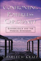 Book cover of: Confronting Powerless Christianity – Evangelicals and the Missing Dimension. By: Charles H. Kraft