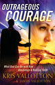 Book cover of: Outrageous Courage – What God Can Do with Raw Obedience and Radical Faith. By: Kris Vallotton