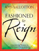 Book cover of: Fashioned to Reign Leader`s Guide – Empowering Women to Fulfill Their Divine Destiny. By: Kris Vallotton