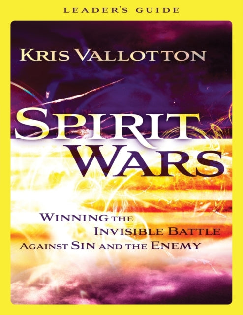 Book cover of: Spirit Wars Leader`s Guide – Winning the Invisible Battle Against Sin and the Enemy. By: Kris Vallotton