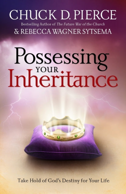 Book cover of: Possessing Your Inheritance – Take Hold of God`s Destiny for Your Life. By: Chuck D. Pierce