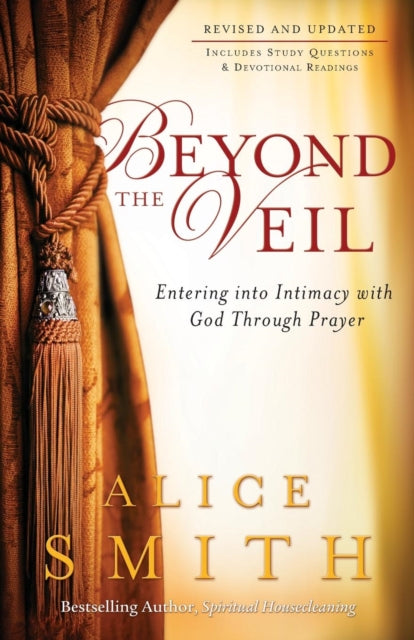 Book cover of: Beyond the Veil – Entering into Intimacy with God Through Prayer. By: Alice Smith