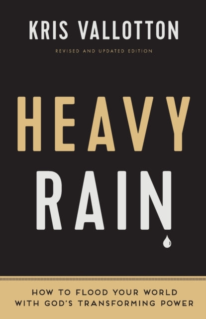 Book cover of: Heavy Rain – How to Flood Your World with God`s Transforming Power. By: Kris Vallotton