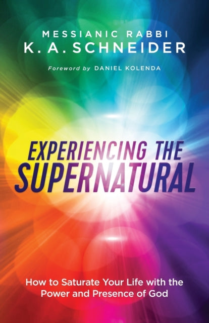 Book cover of: Experiencing the Supernatural – How to Saturate Your Life with the Power and Presence of God. By: Messianic Rabbi Schneider