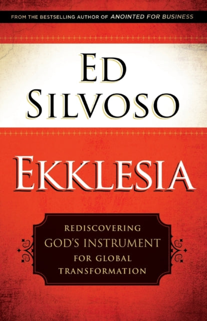 Book cover of: Ekklesia – Rediscovering God`s Instrument for Global Transformation. By: Ed Silvoso