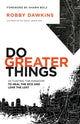Book cover of: Do Greater Things – Activating the Kingdom to Heal the Sick and Love the Lost. By: Robby Dawkins