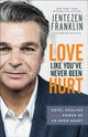 Book cover of: Love Like You`ve Never Been Hurt – Hope, Healing and the Power of an Open Heart