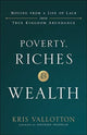 Book cover of: Poverty, Riches and Wealth – Moving from a Life of Lack into True Kingdom Abundance. By: Vallotton