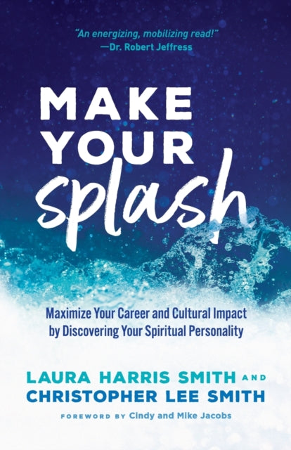 Make Your Splash – Maximize Your Career and Cultural Impact by Discovering Your Spiritual Personality 9780800799199 Laura Harris Smith