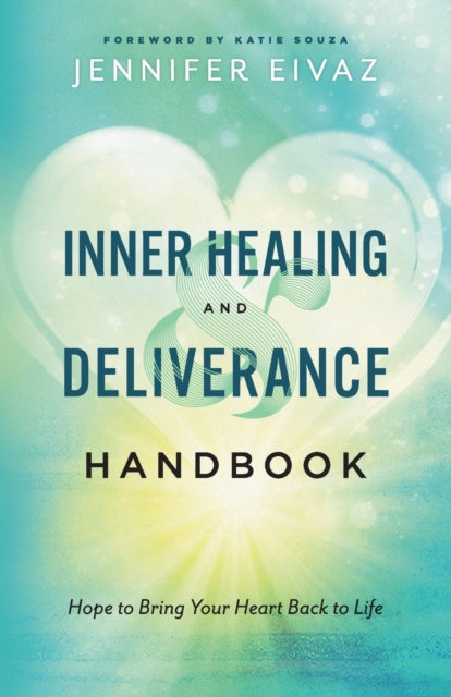Book cover of: Inner Healing and Deliverance Handbook – Hope to Bring Your Heart Back to Life. By: Jennifer Eivaz