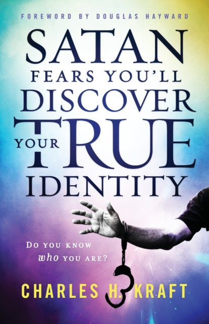 Book cover of: Satan Fears You`ll Discover Your True Identity – Do You Know Who You Are?. By: Charles H. Kraft