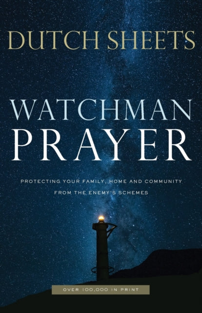 Book cover of: Watchman Prayer – Protecting Your Family, Home and Community from the Enemy`s Schemes. By: Dutch Sheets