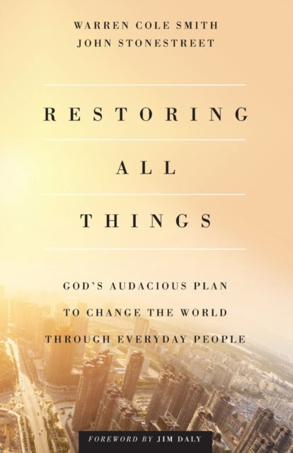 Book cover of: Restoring All Things – God`s Audacious Plan to Change the World through Everyday People. By: Warren Cole Smith