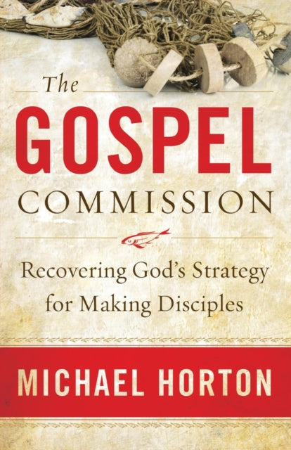 Book cover of: Gospel Commission – Recovering God`s Strategy for Making Disciples. By: Michael Horton