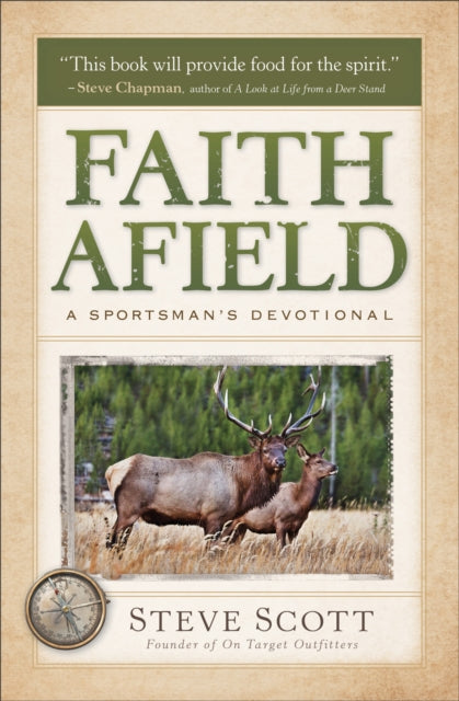 Book cover of: Faith Afield – A Sportsman`s Devotional. By: Steve Scott