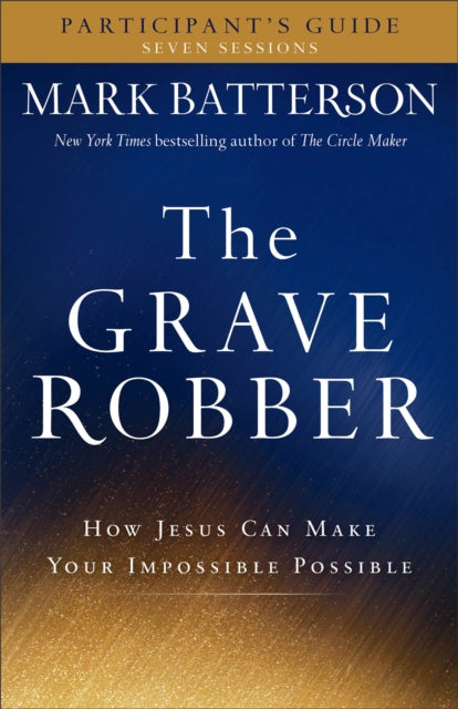 Book cover of: Grave Robber Participant`s Guide – How Jesus Can Make Your Impossible Possible. By: Mark Batterson