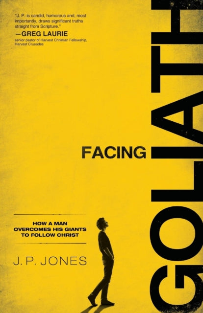 Book cover of: Facing Goliath – How a Man Overcomes His Giants to Follow Christ. By: J. P. Jones