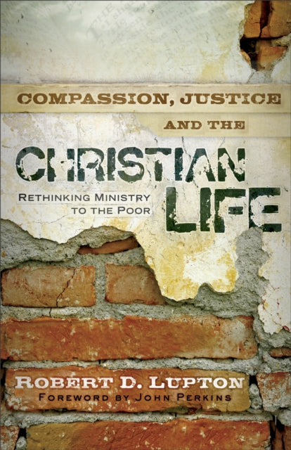 Book cover of: Compassion, Justice, and the Christian Life – Rethinking Ministry to the Poor. By: Robert D. Lupton