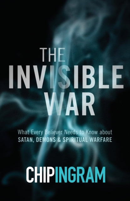 Book cover of: Invisible War – What Every Believer Needs to Know about Satan, Demons, and Spiritual Warfare. By: Chip Ingram