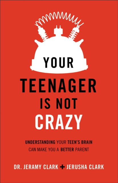 Book cover of: Your Teenager Is Not Crazy – Understanding Your Teen`s Brain Can Make You a Better Parent. By: Jerusha Clark