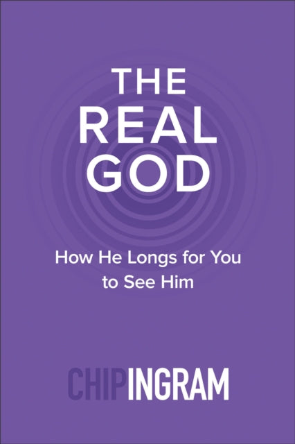 Book cover of: Real God – How He Longs for You to See Him. By: Chip Ingram