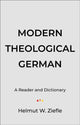 Book cover of: Modern Theological German – A Reader and Dictionary. By: Helmut W. Ziefle