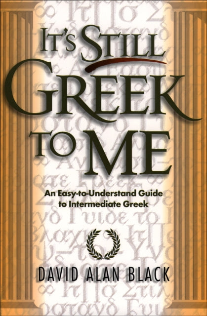 Book cover of: It`s Still Greek to Me – An Easy–to–Understand Guide to Intermediate Greek