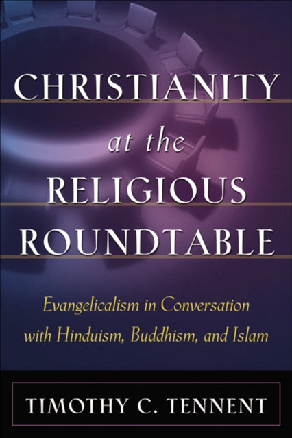 Book cover of: Christianity at the Religious Roundtable – Evangelicalism in Conversation with Hinduism, Buddhism, and Islam
