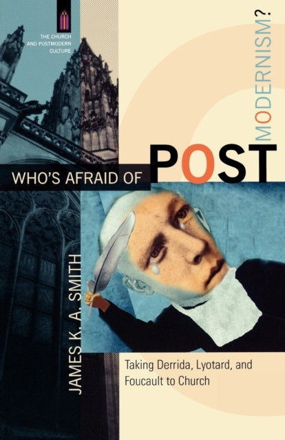 Book cover of: Who`s Afraid of Postmodernism? – Taking Derrida, Lyotard, and Foucault to Church