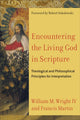 Book cover of: Encountering the Living God in Scripture – Theological and Philosophical Principles for Interpretation. By: William M. Wright IV