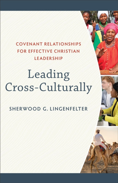Book cover of: Leading Cross–Culturally – Covenant Relationships for Effective Christian Leadership. By: Sherwood G. Lingenfelter