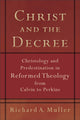 Book cover of: Christ and the Decree – Christology and Predestination in Reformed Theology from Calvin to Perkins. By: Richard A. Muller