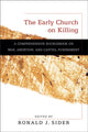 Book cover of: Early Church on Killing – A Comprehensive Sourcebook on War, Abortion, and Capital Punishment. By: Ronald J. Sider