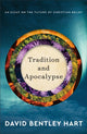 Book cover of: Tradition and Apocalypse – An Essay on the Future of Christian Belief. By: David Bentley Hart
