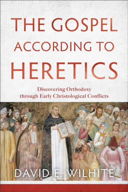 Book cover of: Gospel according to Heretics – Discovering Orthodoxy through Early Christological Conflicts
