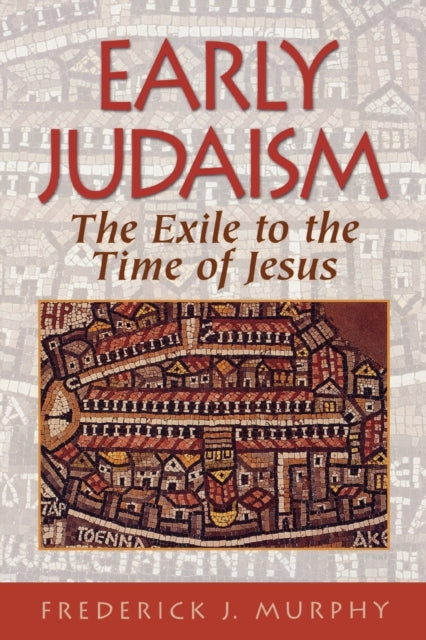 Book cover of: Early Judaism – The Exile to the Time of Christ. By: Frederick J. Murphy
