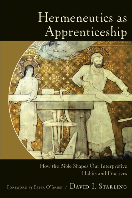 Book cover of: Hermeneutics as Apprenticeship – How the Bible Shapes Our Interpretive Habits and Practices. By: David I. Starling