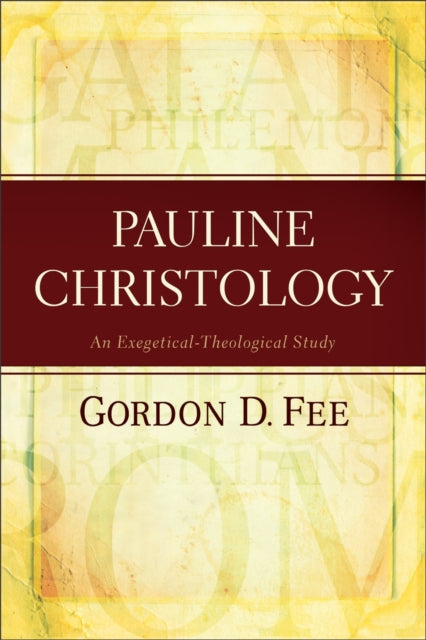 Book cover of: Pauline Christology – An Exegetical–Theological Study. By: Gordon D. Fee