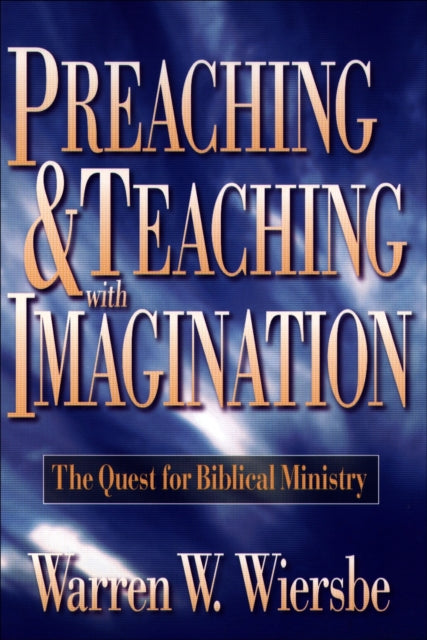 Book cover of: Preaching and Teaching with Imagination – The Quest for Biblical Ministry. By: Warren W. Wiersbe