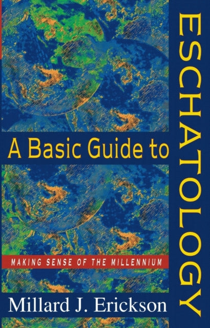 Book cover of: Basic Guide to Eschatology – Making Sense of the Millennium. By: Millard J. Erickson