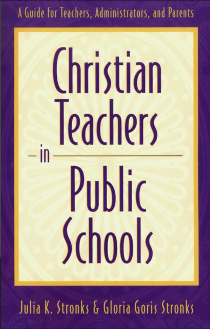 Book cover of: Christian Teachers in Public Schools – A Guide for Teachers, Administrators, and Parents
