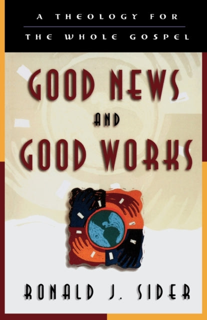Book cover of: Good News and Good Works – A Theology for the Whole Gospel