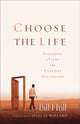 Book cover of: Choose the Life – Exploring a Faith that Embraces Discipleship. By: Bill Hull