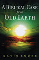Book cover of: Biblical Case for an Old Earth. By: David Snoke