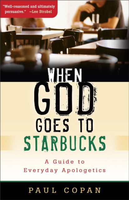 Book cover of: When God Goes to Starbucks – A Guide to Everyday Apologetics. By: Paul Copan