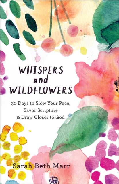 Book cover of: Whispers and Wildflowers – 30 Days to Slow Your Pace, Savor Scripture & Draw Closer to God. By: Marr
