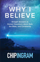 Book cover of: Why I Believe – Straight Answers to Honest Questions about God, the Bible, and Christianity. By: Chip Ingram